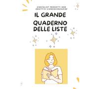 IL GRANDE QUADERNO DELLE LISTE: Checklist progetti idee obiettivi conoscenza di sè