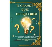 Il Grande Quiz Dei Ricordi: 100 Domande di Cultura Generale, Storia e Curiosità per Allenare la Mente. "Edizione a Caratteri Grandi per la Terza Età Con soluzioni"
