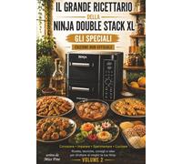Il Grande Ricettario della Ninja Double Stack XL: Gli Speciali - Tante altre ricette facili e gustose ideali per Ninja Double Stack XL - Edizione Non Ufficiale - Volume 2