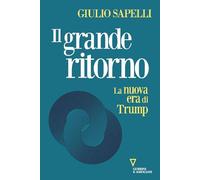 Il grande ritorno. La nuova era di Trump (Sguardi sul mondo attuale)