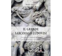 Il grande sarcofago Ludovisi. Un approccio multidisciplinare per la conoscenza e il restauro (Quaderni del Master)
