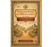 Il Grande Scisma del 1054 per bambini (8-12 anni): Come una famiglia cristiana è diventata due tradizioni