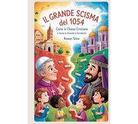 Il grande scisma del 1054 per bambini: Come la Chiesa cristiana si divise in Oriente e Occidente