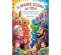 Il grande scisma del 1054 per bambini: Come la Chiesa cristiana si divise in Oriente e Occidente