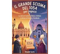 Il Grande Scisma del 1054 per ragazzi: La storia di come la Chiesa cristiana si divise in Oriente e Occidente