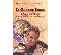Il Grande Sogno: Il giro del mondo senza soldi e senza bagagli
