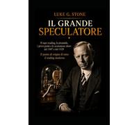 Il grande Speculatore: Volume 1- Jesse Livermore (I Maghi di Wall Street)
