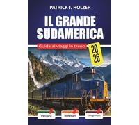 IL GRANDE SUDAMERICA Guida ai viaggi in treno 2026: Giri a livello di nuvola da Cusco ad Aguas Calientes e La Trochita con una guida pratica alle prenotazioni