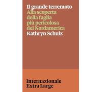 Il grande terremoto. Alla scoperta della faglia più pericolosa del Nordamerica (Internazionale Extra Large)