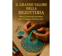 IL GRANDE VALORE DELLA BIGIOTTERIA: Oltre il materiale prezioso:dove l'ingegno diventa arte