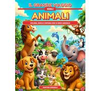 Il grande viaggio degli animali: Colora, gioca e impara con 12 amici animali