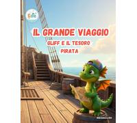 Il Grande Viaggio Gliff e il tesoro Pirata (IL GRANDE VIAGGIO: Avventure Illustrate per Piccoli Esploratori)