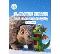 Il Grande Viaggio Gliff e la Scintilla dell'Era Glaciale (IL GRANDE VIAGGIO: Avventure Illustrate per Piccoli Esploratori)