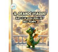 IL GRANDE VIAGGIO GLIFF E LA SFIDA DEGLI DEI DELL' OLIMPO (IL GRANDE VIAGGIO: Avventure Illustrate per Piccoli Esploratori)