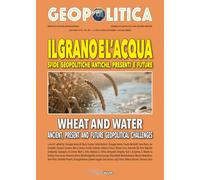 Il grano e l'acqua. Sfide geopolitiche antiche, presenti e future-Wheat and water ancient, present and future geopolitical challenges. Ediz. bilingue