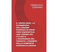 IL GREEN DEAL: LA SCOMMESSA DELL’UNIONE EUROPEA IN PIENA CRISI ENERGETICA. UNA VISIONE DEL FUTURO E L’ESPERIENZA DEL PASSATO, L’ESEMPIO DELLA COMUNITÀ EUROPEA DI DIFESA