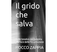 Il grido che salva: Dalle tenebre del Golgota alla luce della Resurrezione (MEDICINA SPIRITUALE)