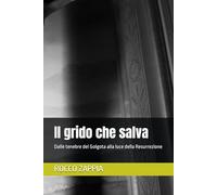 Il grido che salva: Dalle tenebre del Golgota alla luce della Resurrezione (MEDICINA SPIRITUALE)