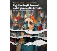 Il grido degli armeni o del genocidio infinito. Storia di una tragedia annunciata (Studi storici)