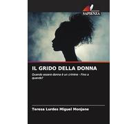 IL GRIDO DELLA DONNA: Quando essere donna è un crimine - Fino a quando?