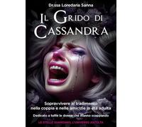 Il grido di Cassandra. Sopravvivere al tradimento nella coppia e nelle amicizie in età adulta