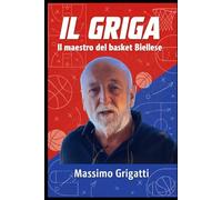 IL GRIGA: Il maestro del basket Biellese