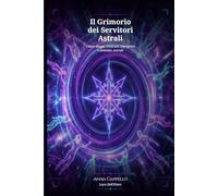 Il grimorio dei servitori astrali: Chaos magic, costrutti energetici e dominio astrale