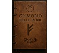 Il Grimorio delle Rune: Viaggio iniziatico attraverso l’Elder Futhark e il linguaggio sacro dell’Anima