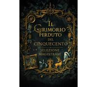 Il Grimorio perduto del Cinquecento: Selezione Magistrale