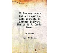 Il Guarany opera ballo in quattro atti Libretto di Antonio Scalvini Musica di A. Carlos Gomes 1934