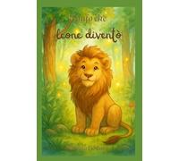Il gufo che leone diventò: Racconto favolistico per tutte le età, con profondi insegnamenti da custodire