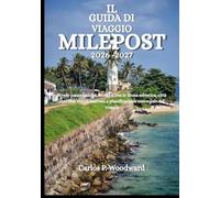 IL GUIDA DI VIAGGIO MILEPOST 2026-2027: Strade panoramiche, incontri con la fauna selvatica, città storiche, tesori nascosti e pianificazione essenziale del viaggio