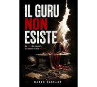 IL GURU NON ESISTE: La fine dei maestri, dei metodi e delle illusioni.
