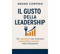 Il Gusto della Leadership: Gli ingredienti per diventare imprenditori vincenti nella ristorazione. (The Taste of Leadership - International Series)