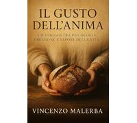 Il gusto dell'anima. Un viaggio tra psicologia,vemozione e sapore della vita