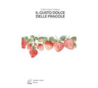 IL GUSTO DOLCE DELLE FRAGOLE
