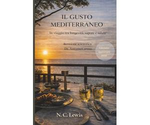 IL GUSTO MEDITERRANEO - VERSIONE PREMIUM: In viaggio tra longevità, sapore e salute