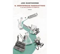 Il Il dentifricio radioattivo e altre scorie di famiglia (Frontiere Einaudi)
