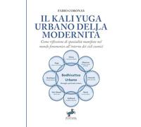 Il Kali Yuga urbano della modernità: Come riflessione di spazialità manifeste nel mondo fenomenico all'interno dei cicli cosmici (Studi Esoterici Orientali)