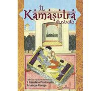 Il kamasutra illustrato-Ananga Ranga-Il giardino profumato (Saggi illustrati)