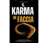 IL KARMA IN FACCIA: Guida pratica di crescita personale per donne adulte: come riconoscere gli schemi affettivi che ti fanno soffrire, superare la dipendenza emotiva e scegliere finalmente te stessa.