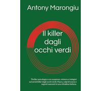 Il killer dagli occhi verdi: Thriller psicologico con suspense, mistero e indagini sul serial killer dagli occhi verdi. Paura, colpi di scena e segreti nascosti in una cittadina italiana.