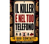 IL KILLER È NEL TUO TELEFONO: Libro-gioco investigativo interattivo per adulti: 10.000 contatti, 10 indizi, enigmi, logica, osservazione e deduzione per smascherare il colpevole