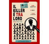 Il killer è tra Loro: Libro-gioco di investigazione criminale: 4.700 sospetti illustrati, 15 indizi, un solo colpevole