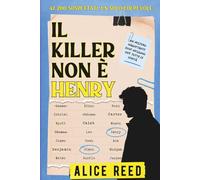Il Killer Non è Henry: 47,200 Sospettati. Gioco Investigativo Crime. Giallo Interattivo da Risolvere. (Le Indagini di Alice Reed)
