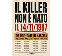IL KILLER NON È NATO IL 14/11/1987: 10.000 date di nascita, 12 indizi, un solo colpevole - Un libro-gioco di indagine, logica e deduzione per adulti (Libri-Gioco Investigativi)