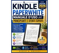 Il Kindle Paperwhite Manuale d'uso per principianti e utenti esperti 2026: Un semplice manuale passo passo per configurare, navigare, leggere le ... facilità (La serie "Everyday User Mastery")