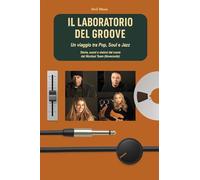 Il laboratorio del Groove. Un viaggio tra pop, soul e jazz storie, suoni e visioni dal cuore del Nicolosi Team (Novecento)