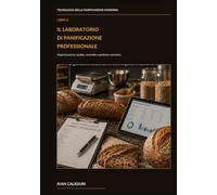 Il laboratorio di panificazione professionale: Produzione, qualità, HACCP, costi e organizzazione (Tecnologia della Panificazione Moderna)