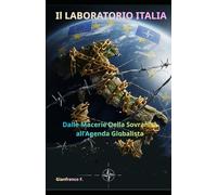 Il Laboratorio Italia - Dalle Macerie della Sovranità all'Agenda Globalista (Storia Nascosta)